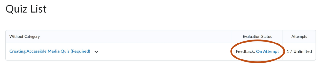 Quiz List A Quiz List page displaying one quiz titled “Creating Accessible Media Quiz (Required).” In the Evaluation Status column to the right, the text “Feedback: On Attempt” is highlighted with an orange circle. Alternative text created by Copilot and edited by C Haslag on March 10, 2026.